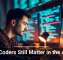 Why Coders Still Matter in the AI Era