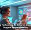 Using Technology To Enhance Customer Support Responsiveness